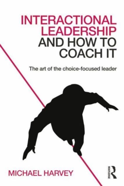 Interactional Leadership and How to Coach It : The art of the choice-focused leader