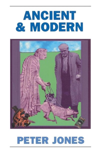 Ancient and Modern : Past Perspectives on Today's World