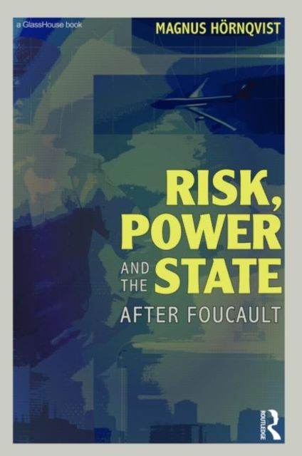 Risk, Power and the State : After Foucault