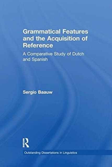 Grammatical Features and the Acquisition of Reference : A Comparative Study of Dutch and Spanish