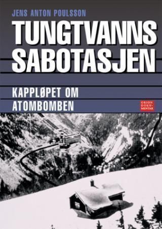 Tungtvannssabotasjen : kampen om atombomben 1942-1944 : antisabotasje 1944-1945