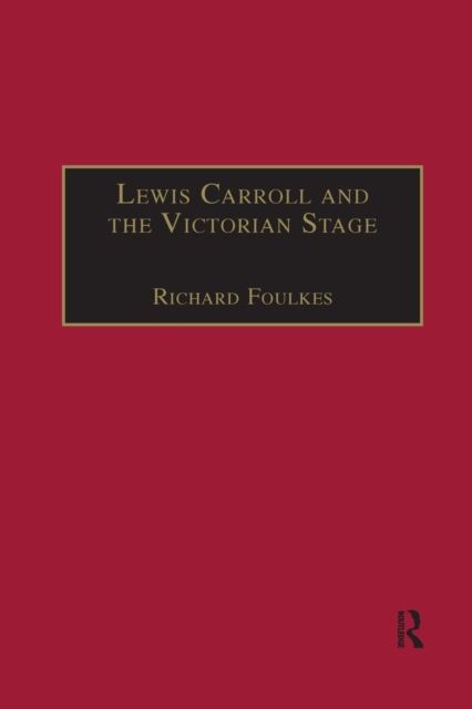 Lewis Carroll and the Victorian Stage : Theatricals in a Quiet Life