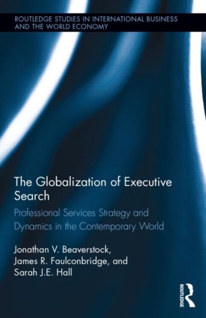 The Globalization of Executive Search : Professional Services Strategy and Dynamics in the Contemporary World