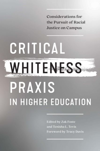 Critical Whiteness Praxis in Higher Education : Considerations for the Pursuit of Racial Justice on Campus