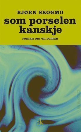 Som porselen kanskje : roman om en roman