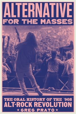 Alternative for the Masses : The '90s Alt-Rock Revolution - An Oral History