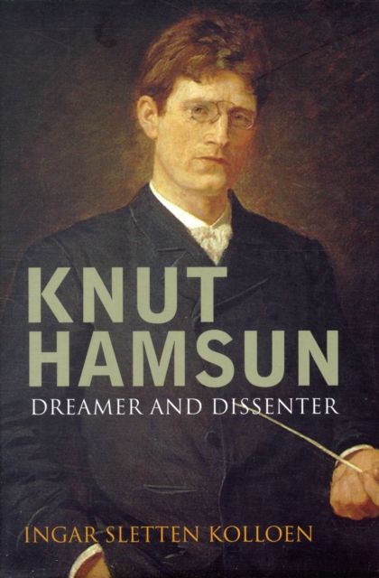 Knut Hamsun : Dreamer & Dissenter