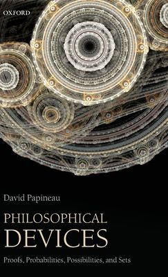 Philosophical Devices : Proofs, Probabilities, Possibilities, and Sets