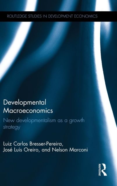 Developmental Macroeconomics : New Developmentalism as a Growth Strategy