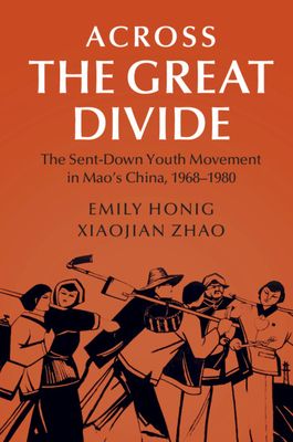 Across the Great Divide : The Sent-down Youth Movement in Mao's China, 1968–1980