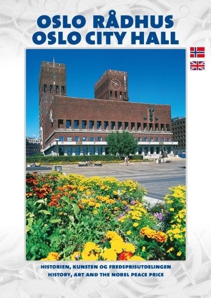Oslo rådhus : historien, kunsten og Fredsprisutdelingen