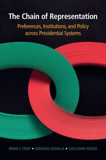 The Chain of Representation : Preferences, Institutions, and Policy across Presidential Systems
