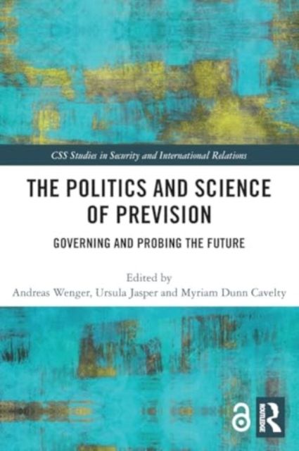 The Politics and Science of Prevision : Governing and Probing the Future