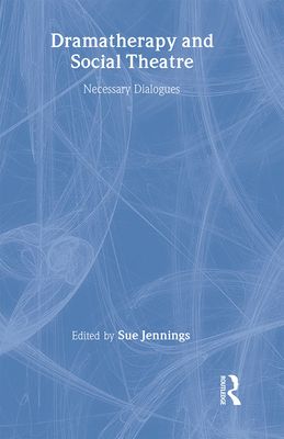 Dramatherapy and Social Theatre : Necessary Dialogues