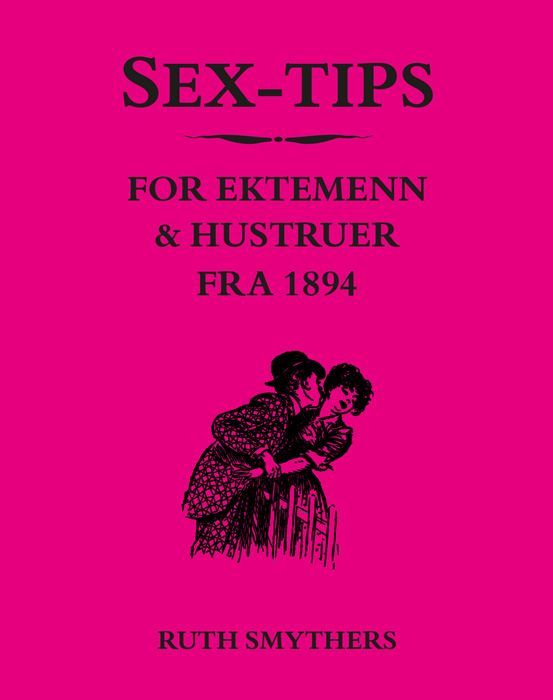Sex-tips for ektemenn & hustruer : fra 1894