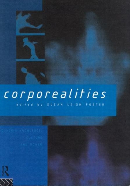 Corporealities : Dancing Knowledge, Culture and Power