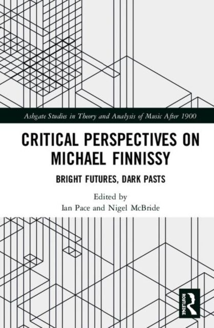 Critical Perspectives on Michael Finnissy : Bright Futures, Dark Pasts