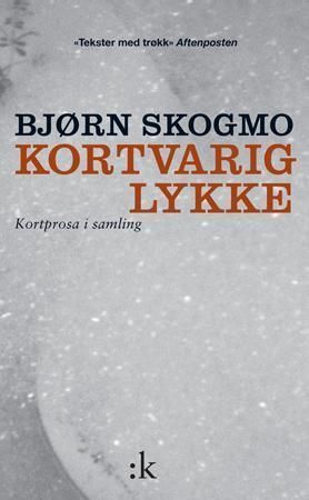 Kortvarig lykke : kortprosa i samling