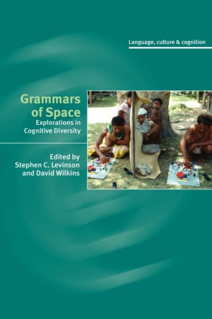 Grammars of Space : Explorations in Cognitive Diversity