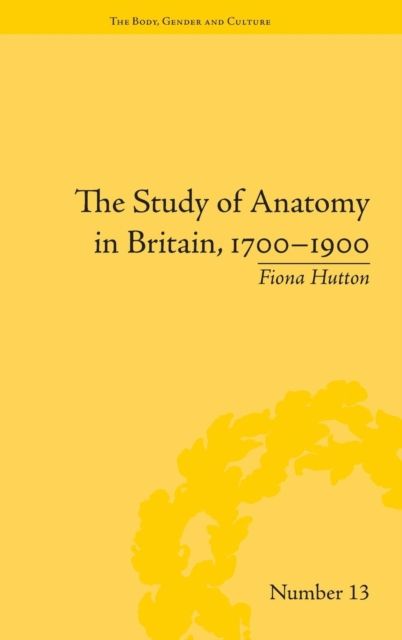 The Study of Anatomy in Britain, 1700–1900