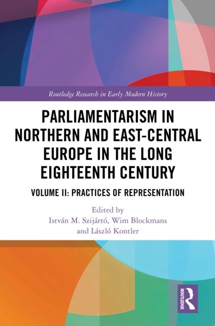 Parliamentarism in Northern and East-Central Europe in the Long Eighteenth Century : Volume II: Practices of Representation