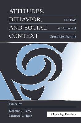 Attitudes, Behavior, and Social Context : The Role of Norms and Group Membership
