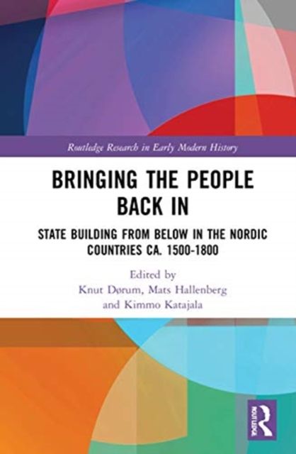 Bringing the People Back In : State Building from Below in the Nordic Countries ca. 1500-1800