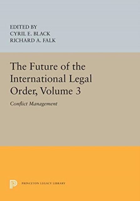 The Future of the International Legal Order, Volume 3 : Conflict Management