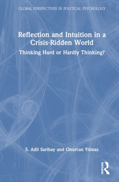 Reflection and Intuition in a Crisis-Ridden World : Thinking Hard or Hardly Thinking?
