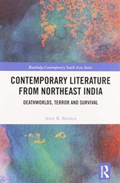 Contemporary Literature from Northeast India : Deathworlds, Terror and Survival
