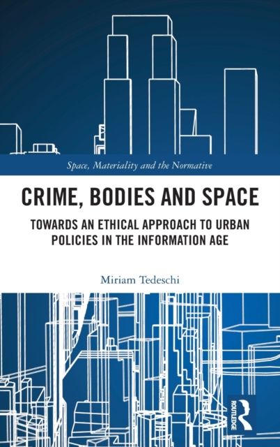 Crime, Bodies and Space : Towards an Ethical Approach to Urban Policies in the Information Age