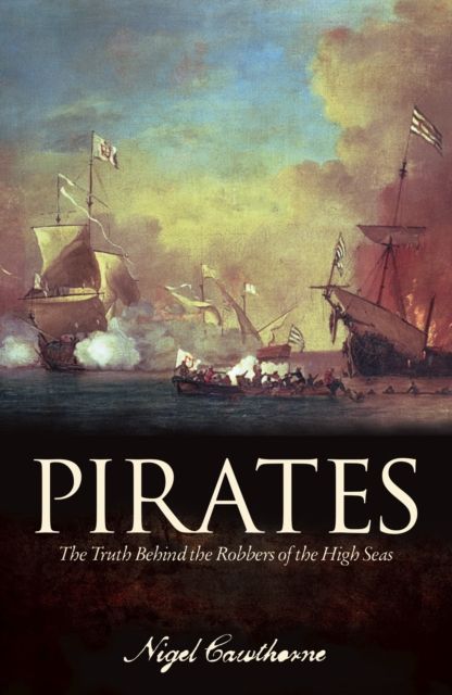 Pirates : The Truth Behind the Robbers of the High Seas