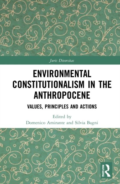 Environmental Constitutionalism in the Anthropocene : Values, Principles and Actions