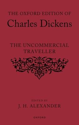 The Oxford Edition of Charles Dickens: The Uncommercial Traveller