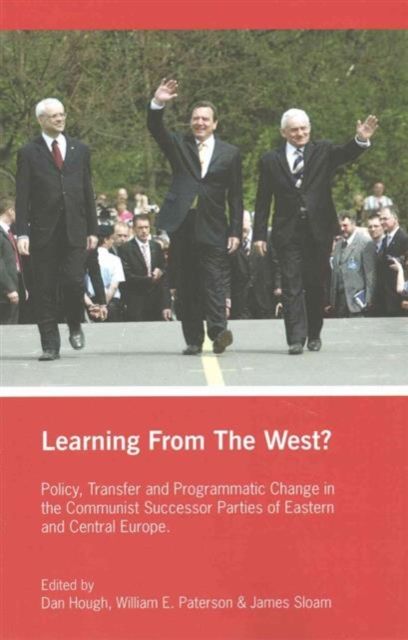 Learning from the West? : Policy Transfer and Programmatic Change in the Communist Successor Parties of East Central Europe