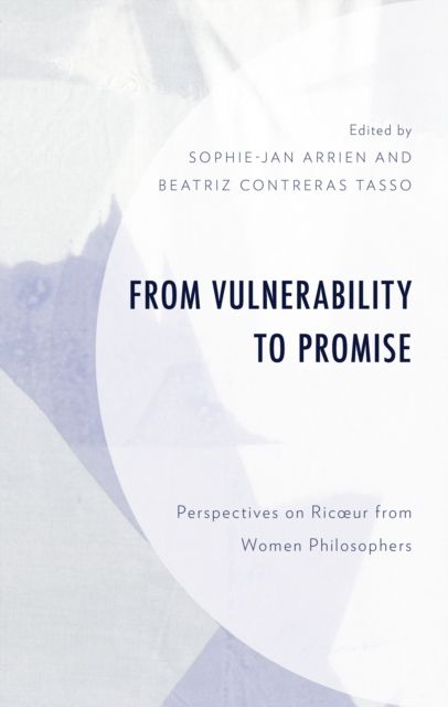From Vulnerability to Promise : Perspectives on Ricœur from Women Philosophers