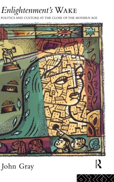 Enlightenment's Wake : Politics and Culture at the Close of the Modern Age