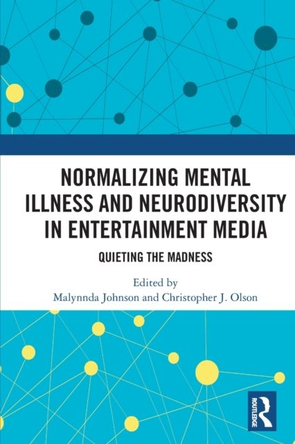 Normalizing Mental Illness and Neurodiversity in Entertainment Media : Quieting the Madness