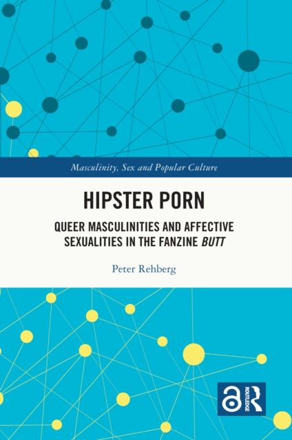 Hipster Porn : Queer Masculinities and Affective Sexualities in the Fanzine Butt