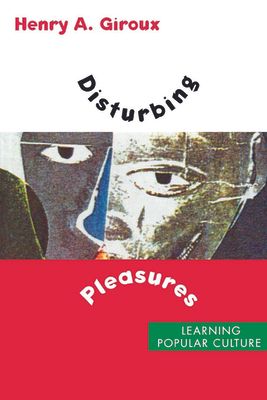 Disturbing Pleasures : Learning Popular Culture