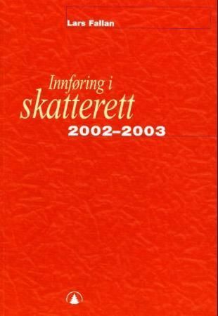 Innføring i skatterett 2002-2003 : for økonomisk-administrative høgskolestudier