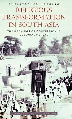 Religious Transformation in South Asia : The Meanings of Conversion in Colonial Punjab