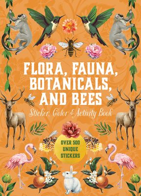 Flora, Fauna, Botanicals, and Bees Sticker, Color & Activity Book : Over 500 Unique Stickers!