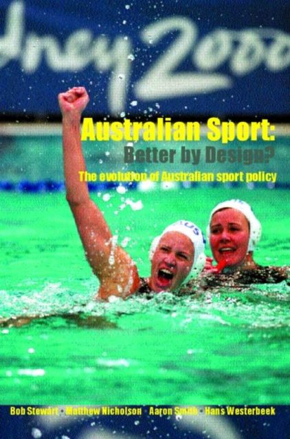 Australian Sport - Better by Design? : The Evolution of Australian Sport Policy