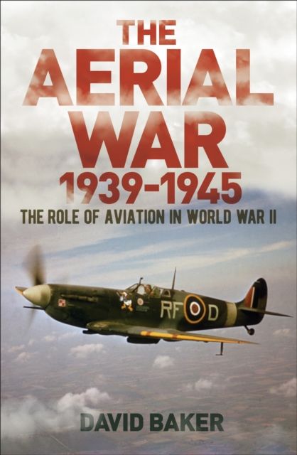 The Aerial War: 1939–45 : The Role of Aviation in World War II