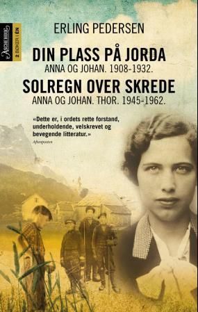 Din plass på jorda ; Solregn over skrede : Anna og Johan. Thor. 1945-1962 : Anna og Johan. 1908-1932 :