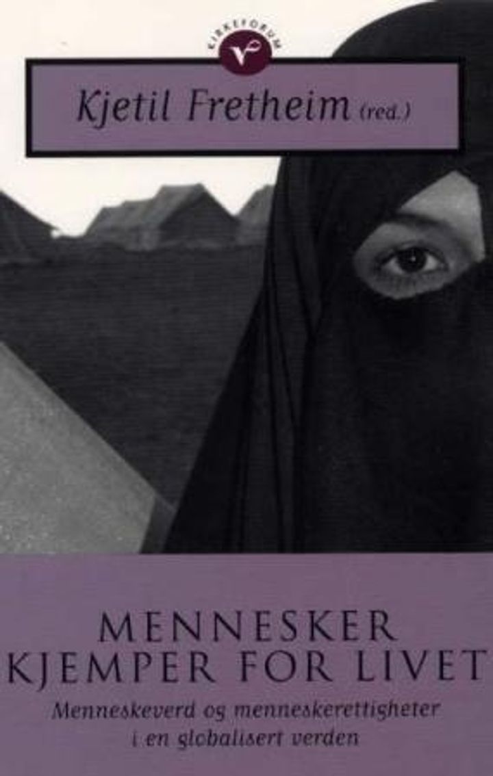 Mennesker kjemper for livet : menneskeverd og menneskerettigheter i en globalisert verden