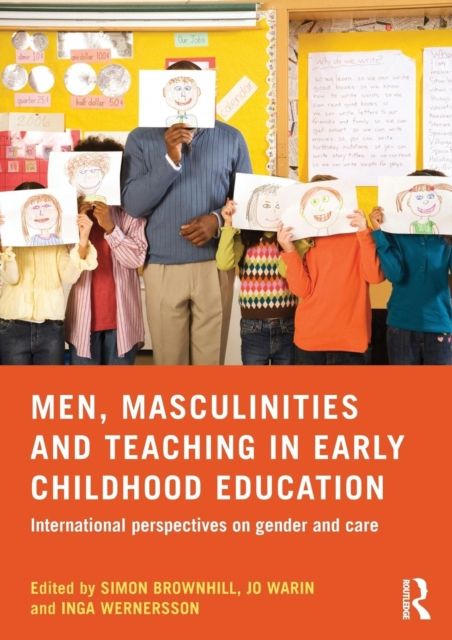 Men, Masculinities and Teaching in Early Childhood Education : International perspectives on gender and care