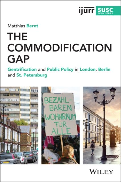 The Commodification Gap : Gentrification and Public Policy in London, Berlin and St. Petersburg