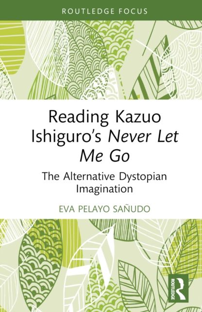 Reading Kazuo Ishiguro’s Never Let Me Go : The Alternative Dystopian Imagination